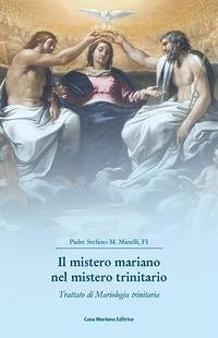 Il mistero mariano nel mistero trinitario. Trattato di Mariologia trinitaria - Manelli, Stefano Maria