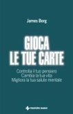 Gioca le tue carte. Controlla il tuo pensiero. Cambia la tua vita. Migliora la tua salute mentale Gioca le tue carte. Controlla il tuo pensiero. Cambia la tua vita. Migliora la tua salute mentale