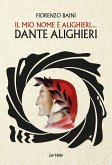 Il mio nome è Alighieri... Dante Alighieri Il mio nome è Alighieri... Dante Alighieri