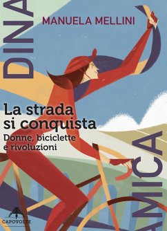La strada si conquista. Donne, biciclette e rivoluzioni - Mellini, Manuela
