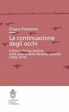 Cover La continuazione degli occhi. Ecfrasi e forma-Galeria nelle poesie della Neoavanguardia (1956-1979)