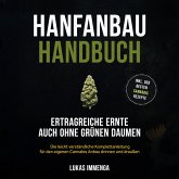 Hanfanbau Handbuch - Ertragreiche Ernte auch ohne grünen Daumen: Die leicht verständliche Komplettanleitung für den eigenen Cannabis Anbau drinnen und draußen - inkl. der besten Cannabis Rezepte (MP3-Download)