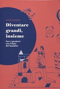 Cover Diventare grandi, insieme. Fare i genitori con l'aiuto dei bambini