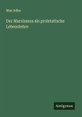 Der Marxismus als proletatische Lebenslehre