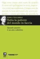 Tutta la polvere del mondo in faccia. Quando guarire è un atto collettivo - Tellaroli, Paola