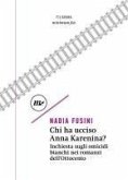 Chi ha ucciso Anna Karenina? Inchiesta sugli omicidi bianchi nei romanzi dell'Ottocento Chi ha ucciso Anna Karenina? Inchiesta sugli omicidi bianchi nei romanzi dell'Ottocento