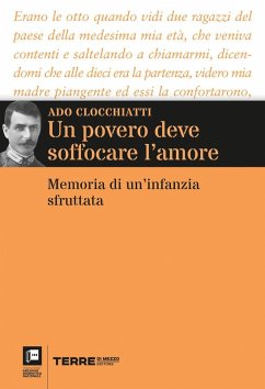 Un povero deve soffocare l'amore. Memoria di un'infanzia sfruttata - Clocchiatti, Ado