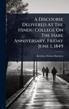 Cover A Discourse Delivered At The Hindu College On The Hare Anniversary, Friday June 1, 1849