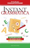 Instant grammatica. Il corso facile e veloce per scrivere e parlare italiano corretto Instant grammatica. Il corso facile e veloce per scrivere e parlare italiano corretto
