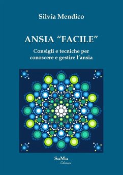 Ansia «facile». Consigli e tecniche per conoscere e gestire l'ansia - Mendico, Silvia