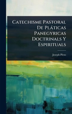 Catechisme Pastoral De Plàticas Panegyricas Doctrinals Y Espirituals - Plens, Joseph