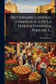 Diccionario General EtimolÃ3gico De La Lengua Española, Volume 5...