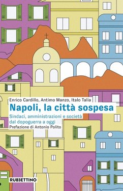 Napoli, la città sospesa. Sindaci, amministrazioni e società dal dopoguerra a oggi - Cardillo, Enrico; Manzo, Antimo; Talia, Italo