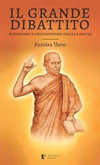 Il grande dibattito. Buddhismo e Cristianesimo faccia a faccia - Thero Kum¿ra