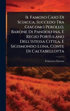Cover Il Famoso Caso Di Sciacca, Succedo Tra Giacomo Perollo, Barone Di Pandolfina, E Regio Portulano Dell'istessa Cittla, E Sigismondo Luna, Conte Di Caltabellotta