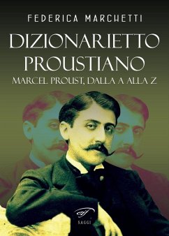 Dizionarietto proustiano. Marcel Proust, dalla A alla Z - Marchetti, Federica