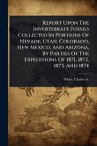 Report Upon The Invertebrate Fossils Collected In Portions Of Nevade, Utah, Colorado, New Mexico, And Arizona, By Parties Of The Expeditions Of 1871, 1872, 1873, And 1874