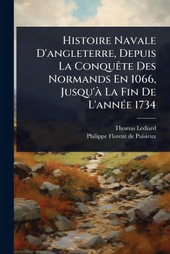Cover Histoire Navale D'angleterre, Depuis La ConquÃate Des Normands En 1066, Jusqu'Ã La Fin De L'annÃ(c)e 1734