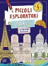 Piccoli esploratori a Parigi. La tua guida alla città - Ferrari, Maria Cristina