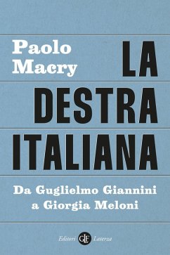 La destra italiana. Da Guglielmo Giannini a Giorgia Meloni - Macry, Paolo La destra italiana. Da Guglielmo Giannini a Giorgia Meloni - Macry, Paolo