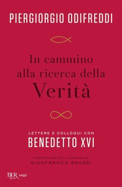In cammino alla ricerca della verità. Lettere e colloqui con Bendetto XVI - Odifreddi, Piergiorgio; Benedetto Xvi (Joseph Ratzinger)