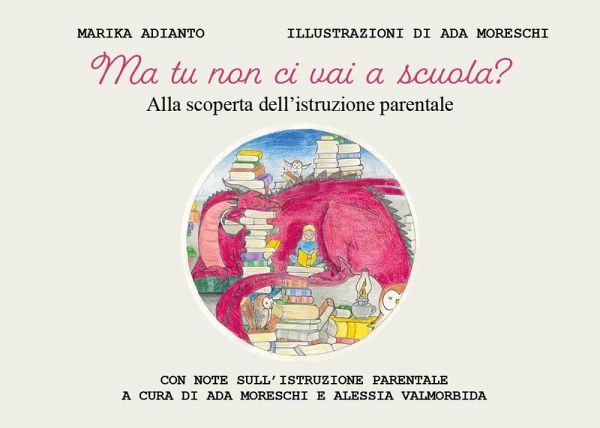 Ma tu non ci vai a scuola? Alla scoperta dell'istruzione parentale Ma tu non ci vai a scuola? Alla scoperta dell'istruzione parentale