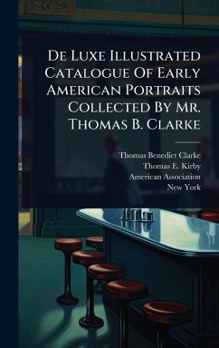 Cover De Luxe Illustrated Catalogue Of Early American Portraits Collected By Mr. Thomas B. Clarke