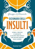 Dizionario degli insulti. Storia, origine e curiosità di oltre 1000 parole che usiamo (quasi) ogni giorno. Dizionario degli insulti. Storia, origine e curiosità di oltre 1000 parole che usiamo (quasi) ogni giorno.