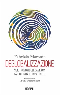 Deglobalizzazione. Se il tramonto dell'America lascia il mondo senza centro Cover Deglobalizzazione. Se il tramonto dell'America lascia il mondo senza centro