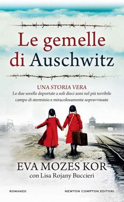 Le gemelle di Auschwitz. Una storia vera. Le due sorelle deportate a soli dieci anni nel più terribile campo di sterminio e miracolosamente sopravvissute - Mozes Kor, Eva; Rojani Buccieri, Lisa