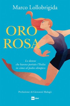 Oro rosa. Le donne che hanno portato l'Italia in cima al podio olimpico - Lollobrigida, Marco