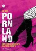 Pornland. Come il porno si è impossessato della nostra sessualità Pornland. Come il porno si è impossessato della nostra sessualità