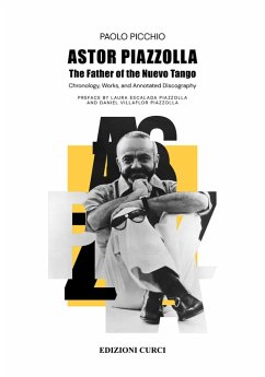 Astor Piazzolla. The father of the Nuevo Tango - Picchio, Paolo