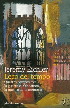 L' eco del tempo. Quattro compositori, la guerra e l'Olocausto, la musica della memoria Cover L' eco del tempo. Quattro compositori, la guerra e l'Olocausto, la musica della memoria