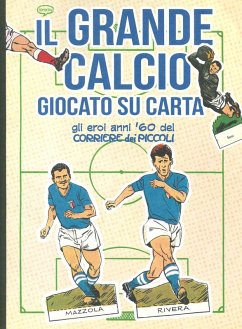 Il grande calcio giocato su carta. Gli eroi anni '60 del Corriere dei Piccoli Cover Il grande calcio giocato su carta. Gli eroi anni '60 del Corriere dei Piccoli