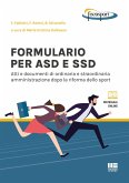 Formulario per ASD e SSD. Atti e documenti di ordinaria e straordinaria amministrazione dopo la riforma dello sport Formulario per ASD e SSD. Atti e documenti di ordinaria e straordinaria amministrazione dopo la riforma dello sport