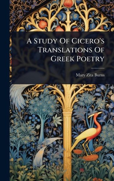 A Study Of Cicero's Translations Of Greek Poetry A Study Of Cicero's Translations Of Greek Poetry