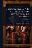 La justicia divina; Ã3, El hijo del deshonor, novela original española