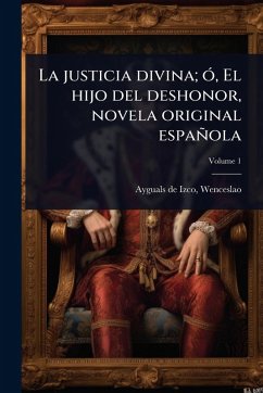 La justicia divina; Ã3, El hijo del deshonor, novela original española Cover La justicia divina; Ã3, El hijo del deshonor, novela original española