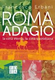 Roma adagio. La città eterna, la città quotidiana Roma adagio. La città eterna, la città quotidiana