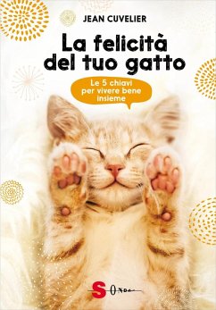 La felicità del tuo gatto. Le 5 chiavi per vivere bene insieme - Cuvelier, Jean La felicità del tuo gatto. Le 5 chiavi per vivere bene insieme - Cuvelier, Jean