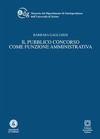 Il pubblico concorso come funzione amministrativa - Gagliardi, Barbara