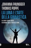 La luna e l'arte della ginnastica. Allenare corpo e mente in armonia con le fasi della luna La luna e l'arte della ginnastica. Allenare corpo e mente in armonia con le fasi della luna