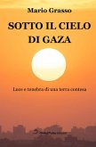 Sotto il cielo di Gaza. Luce e tenebra di una terra contesa Sotto il cielo di Gaza. Luce e tenebra di una terra contesa