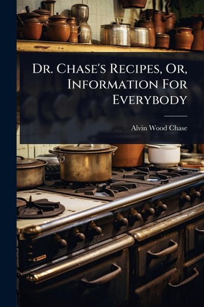 Dr. Chase's Recipes, Or, Information For Everybody