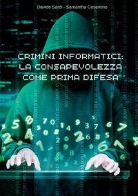Crimini informatici: la consapevolezza come prima difesa Crimini informatici: la consapevolezza come prima difesa