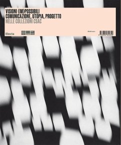 Cover Visioni (im)possibili. Comunicazione, utopia, progetto nelle collezioni Csac