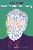 Maurice Merleau Ponty. L'apparire del senso Maurice Merleau Ponty. L'apparire del senso