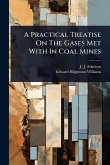 A Practical Treatise On The Gases Met With In Coal Mines A Practical Treatise On The Gases Met With In Coal Mines