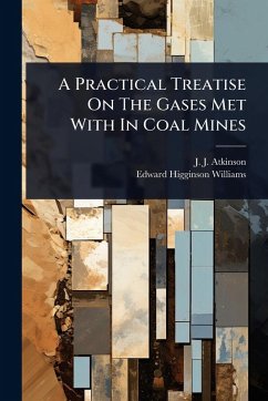 A Practical Treatise On The Gases Met With In Coal Mines - Atkinson, J J